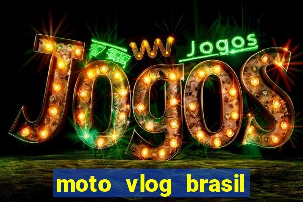 moto vlog brasil dinheiro infinito